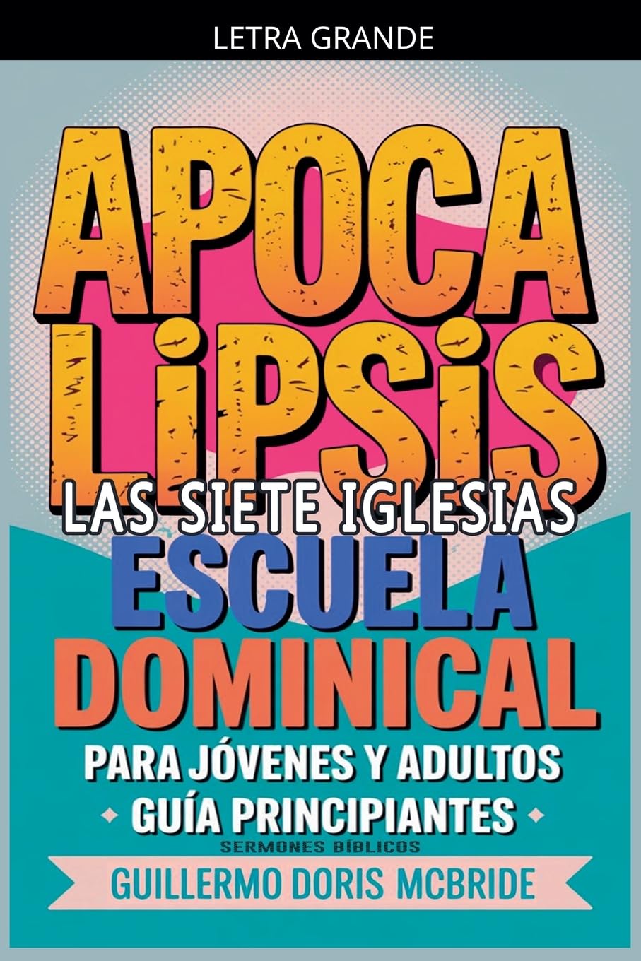Apocalipsis: Las Siete Iglesias - Escuela Dominical: 65 (Clase Bíblica Dominical Para Jóvenes Y Adultos)