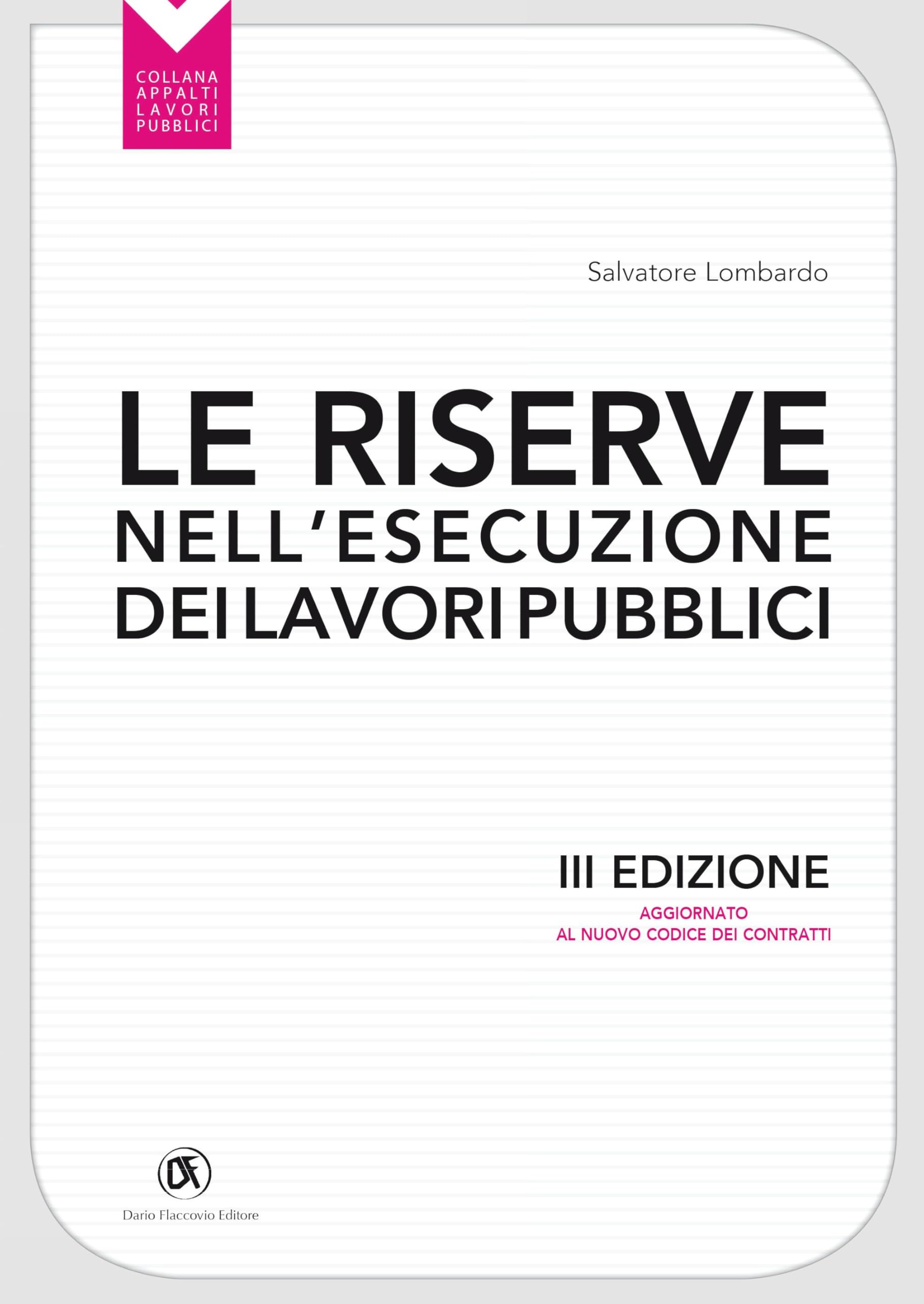 Le riserve nell'esecuzione dei lavori pubblici III ediz.: Aggiornato al nuovo codice dei Contratti