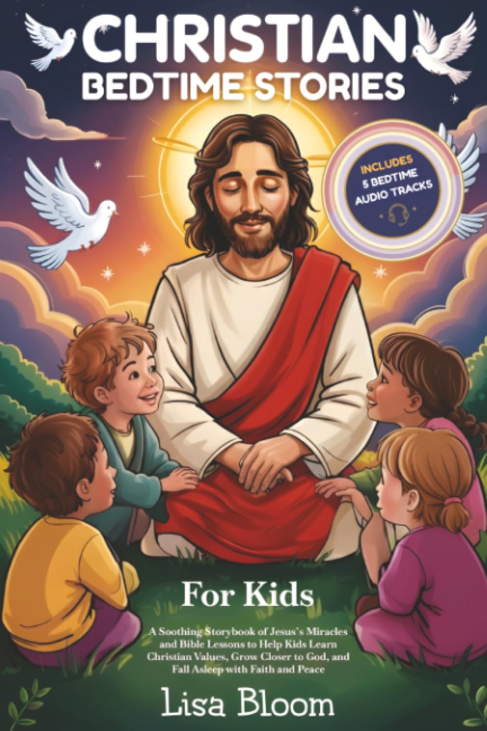 Christian Bedtime Stories for Kids: A Soothing Storybook of Jesus’s Miracles and Bible Lessons to Help Kids Learn Christian Values, Grow Closer to ... Tales & Calming Sleep Stories for Kids)