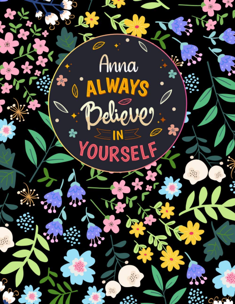Anna Always Believe In Yourself: Large Beautiful Notebook Gift for Anna, Inspirational Motivational Quotes, 152 Pages of High Quality, 8,5"x11" Lightweight and Compact, Premium Matte Finish