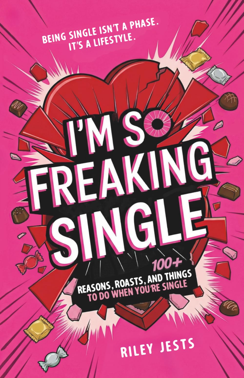 I'm So Freaking Single: 100+ Reasons, Roasts, and Things to Do When You're Single (I'M SO FREAKING BOOK SERIES)