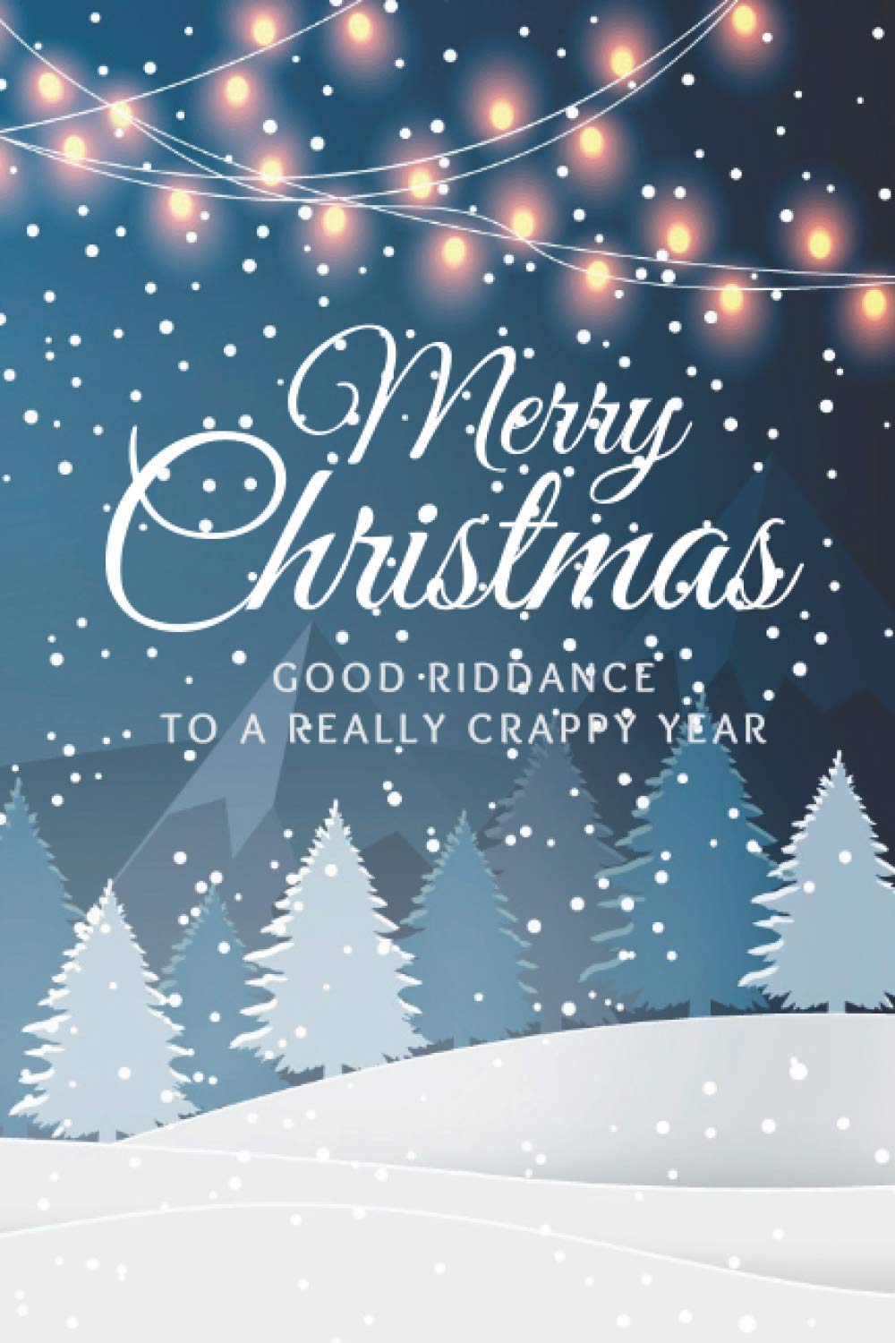 Merry Christmas Good Riddance To A Really Crappy Year: Winter Wonderland and White Twinkle Light Decor / 6x9 Blank Lined Journal Composition Notebook ... Elephant - Secret Santa Gift for Adult Women