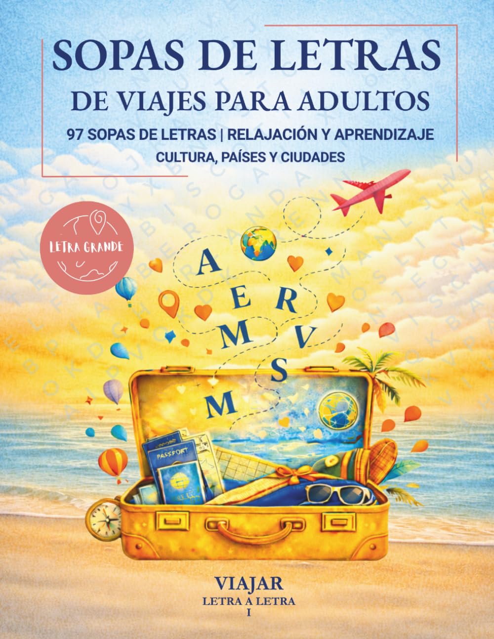 Sopas de letras de viajes para adultos: Viajar letra a letra: 97 puzzles con letra grande en español sobre países, ciudades y cultura del mundo para relajarse, aprender y disfrutar