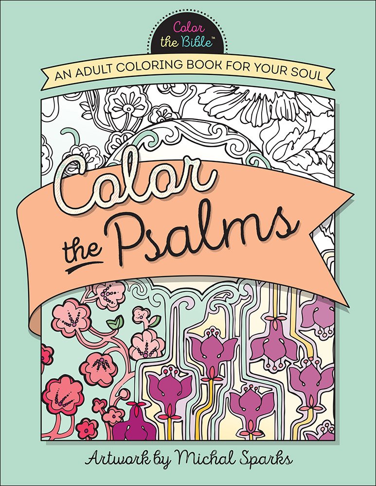 Color the Psalms: An Adult Coloring Book for Your Soul (Color the Bible)