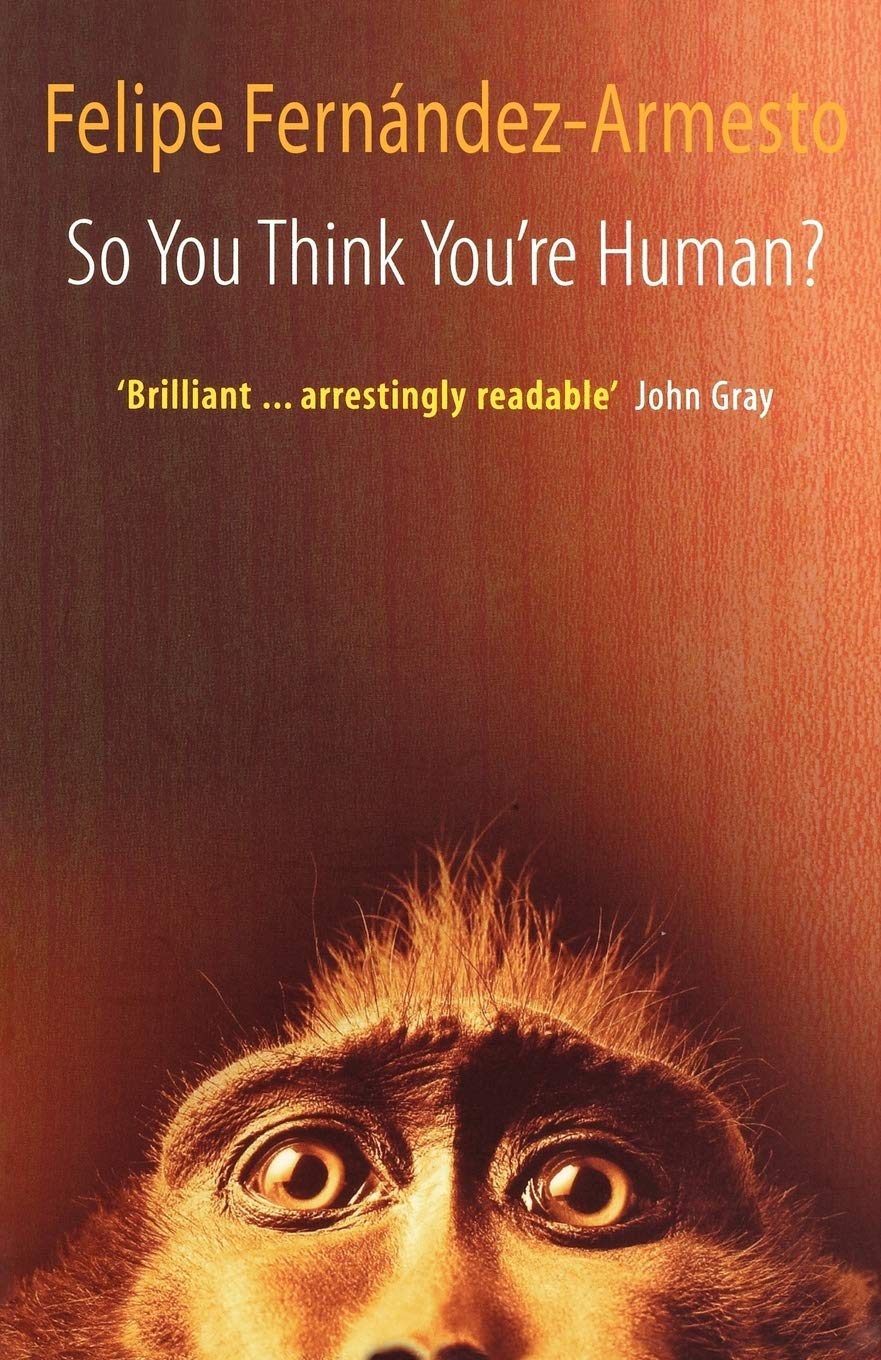 So You Think You're Human?: A Brief History of Humankind