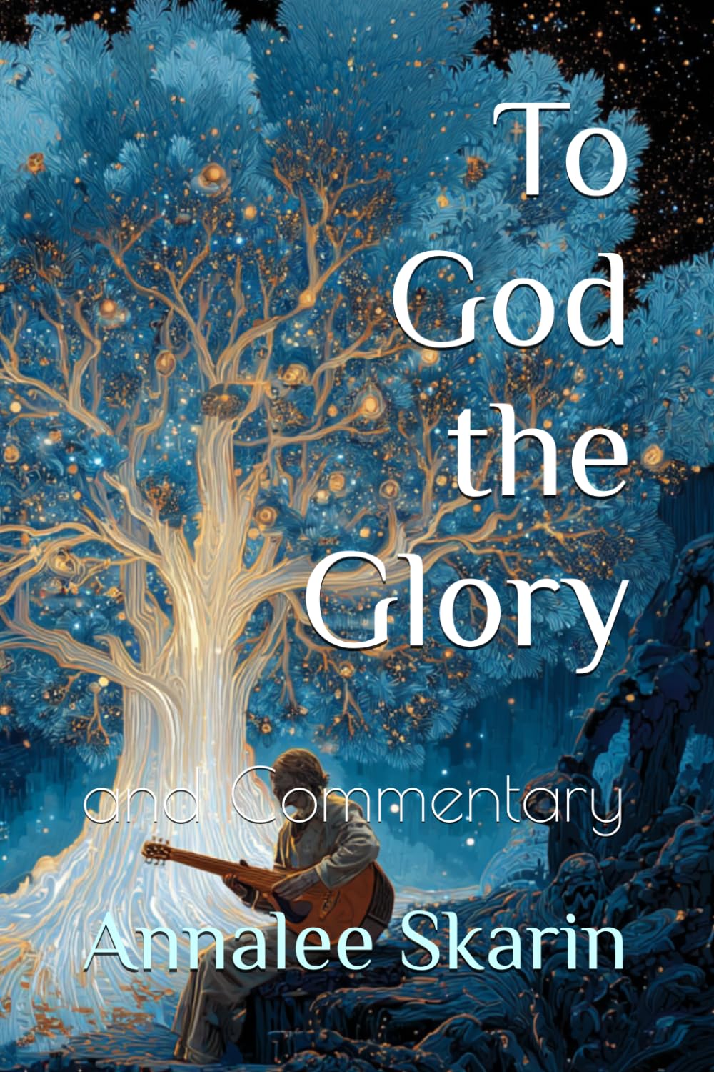 To God the Glory: and Commentary: 3 (Books by Annalee Skarin)