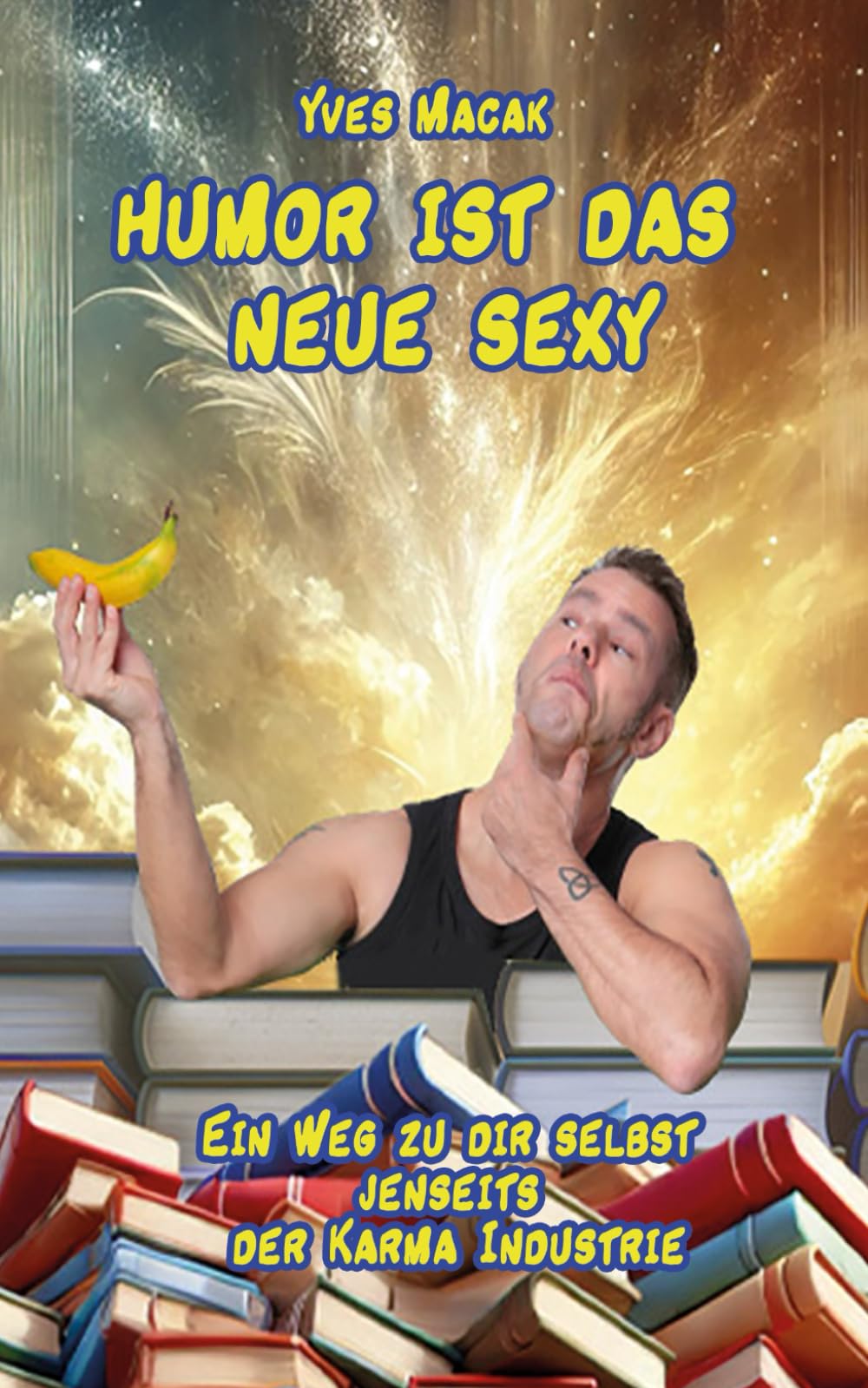 Humor ist das neue Sexy: Ein Weg zu Dir jenseits der Karma Industrie