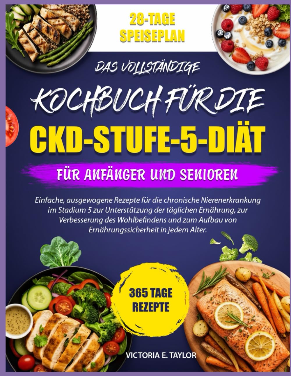 DAS VOLLSTÄNDIGE KOCHBUCH FÜR DIE CKD-STUFE-5-DIÄT – FÜR ANFÄNGER UND SENIOREN: Einfache, ausgewogene Rezepte für die chronische Nierenerkrankung im ... zur Verbesserung des Wohlbefindens und zum