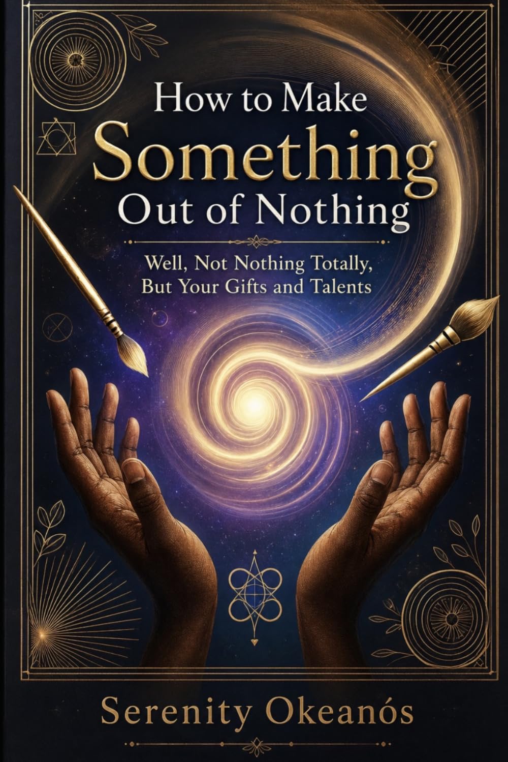 How to Make Something Out of Nothing: Well, Not Nothing Totally, But Your Gifts and Talents