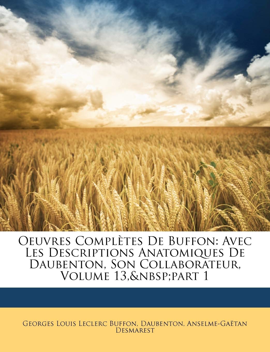 Oeuvres Completes de Buffon: Avec Les Descriptions Anatomiques de Daubenton, Son Collaborateur, Volume 13, Part 1