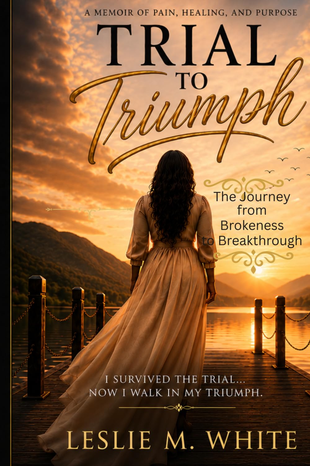 Trial to Triumph: From Heartbreak and Betrayal to Healing, Love & Wholeness