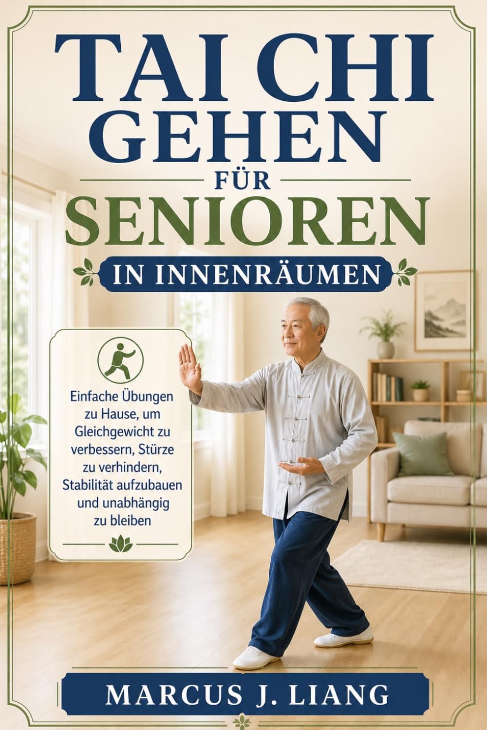 TAI CHI GEHEN FÜR SENIOREN IN INNENRÄUMEN: Einfache Übungen zu Hause, um Gleichgewicht zu verbessern, Stürze zu verhindern, Stabilität aufzubauen und unabhängig zu bleiben