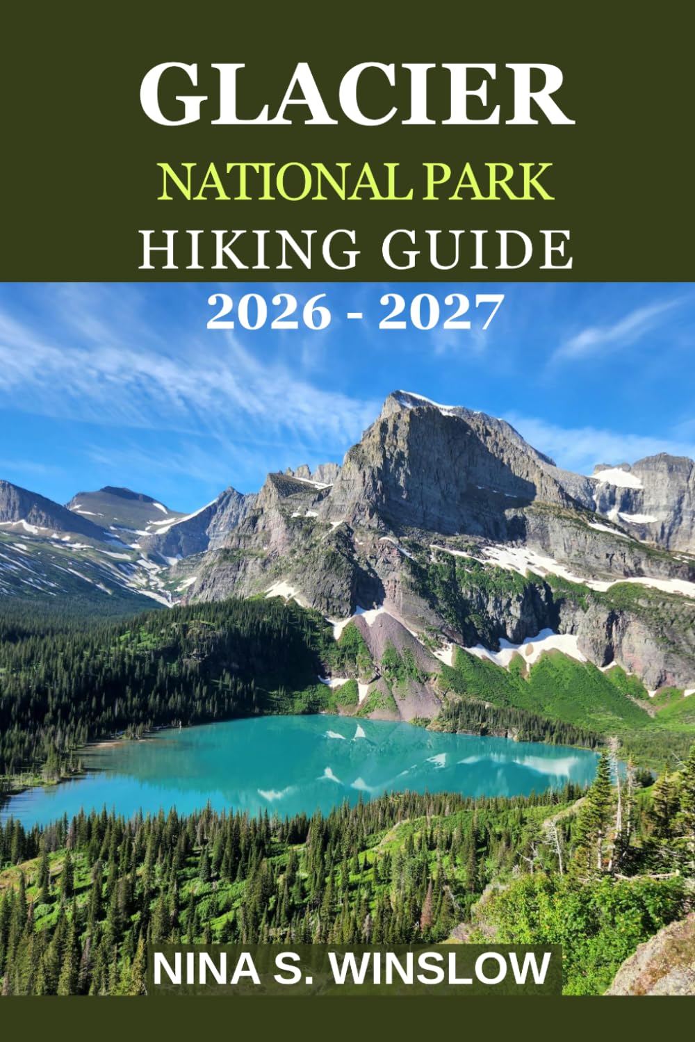 GLACIER NATIONAL PARK HIKING GUIDE 2026 – 2027: Explore Iconic Trails, Hidden Lakes, Scenic Drives and Expert Travel Tips for Glacier National Park (The Ultimate Hiking Guide Series)