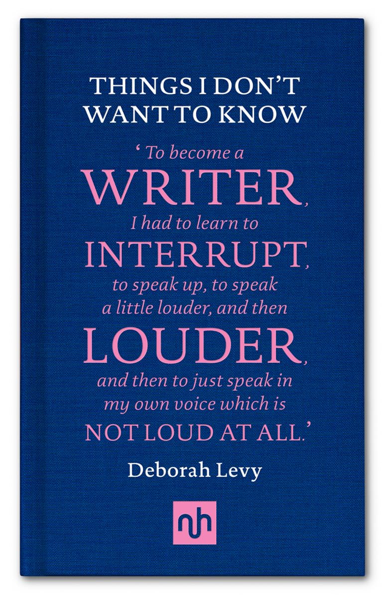 Deborah Levy - Things I Don't Want to Know - Hardback Book