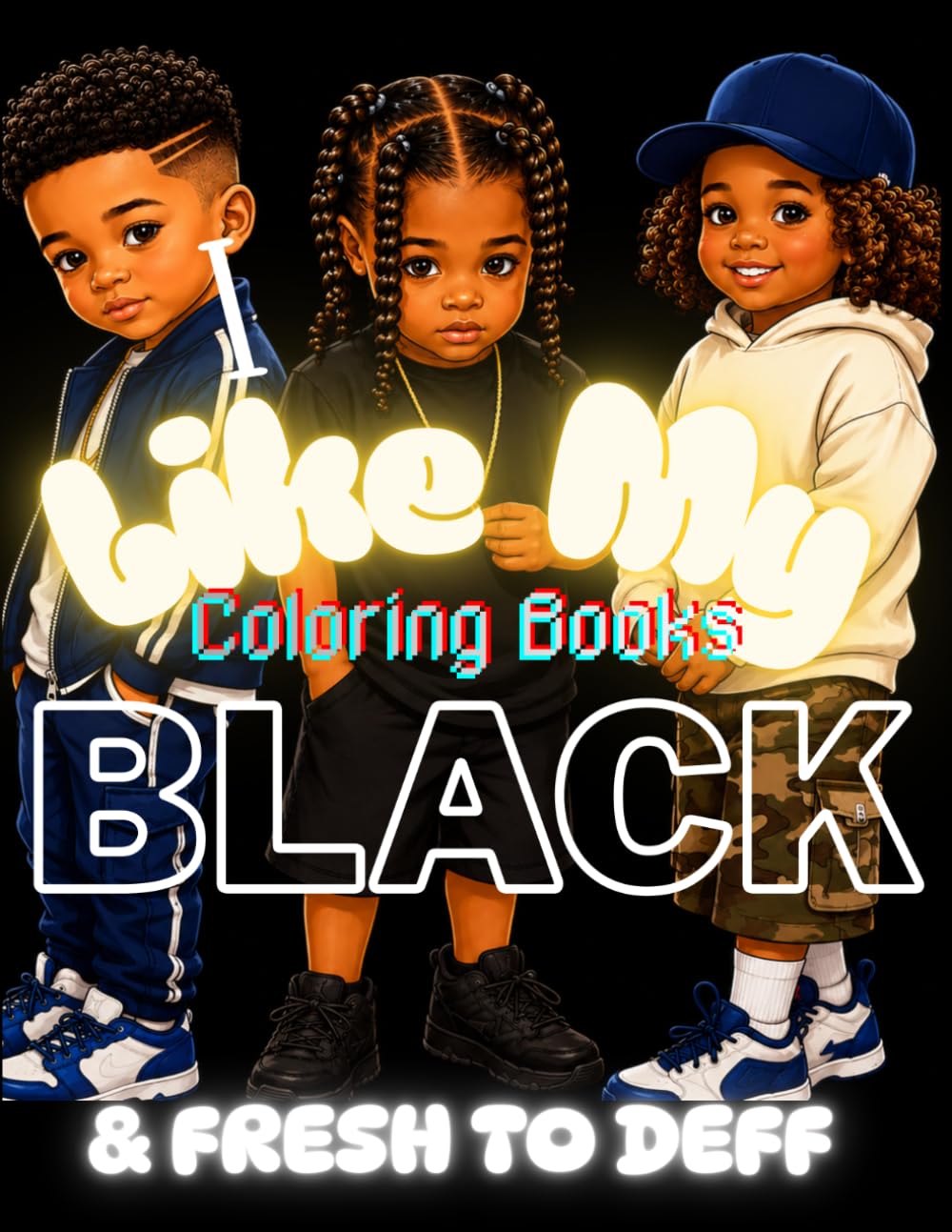 I Like My Coloring Books Black: & Fresh to Deff