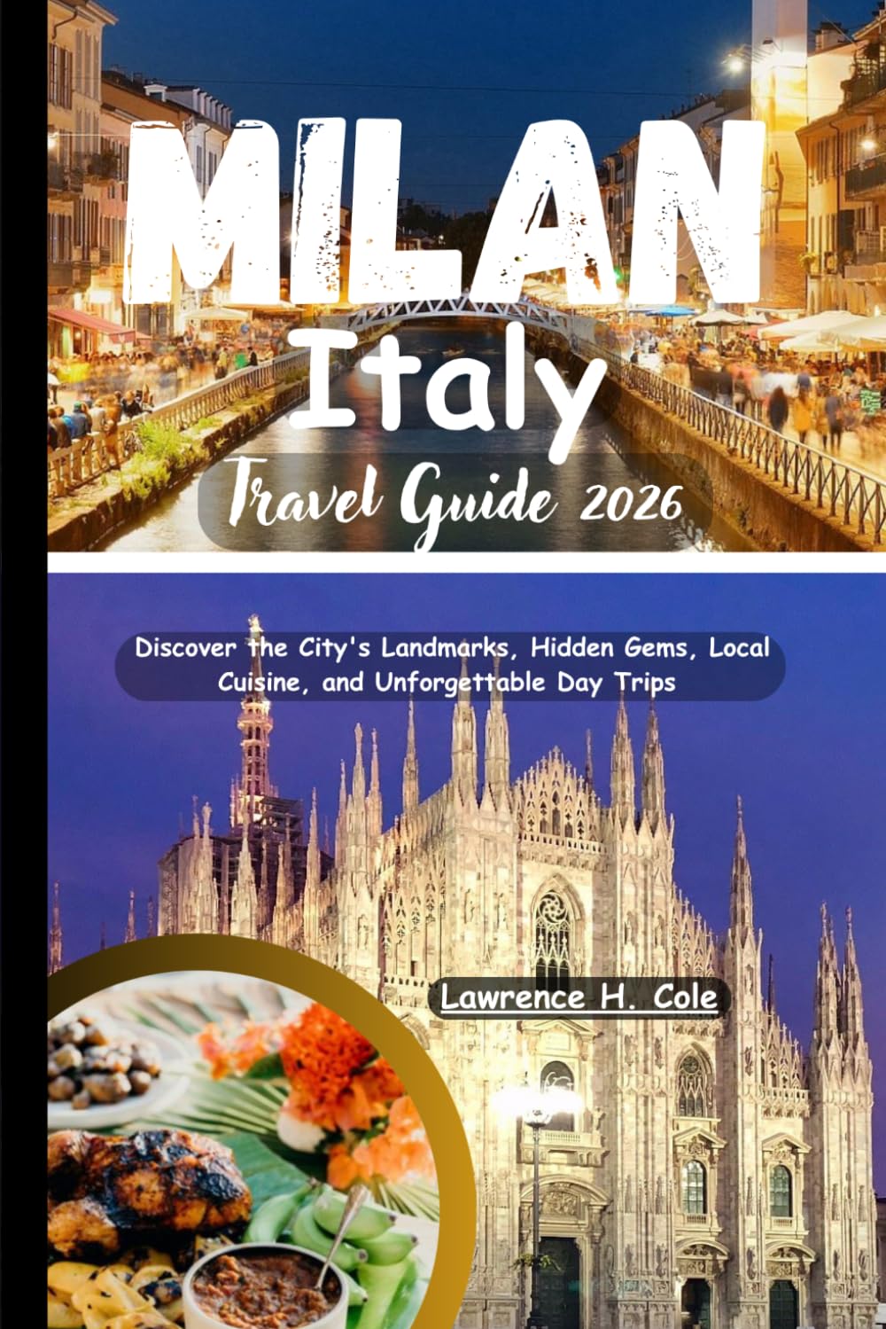 Milan Italy Travel Guide 2026: Discover the City's Landmarks, Hidden Gems, Local Cuisine, and Unforgettable Day Trips