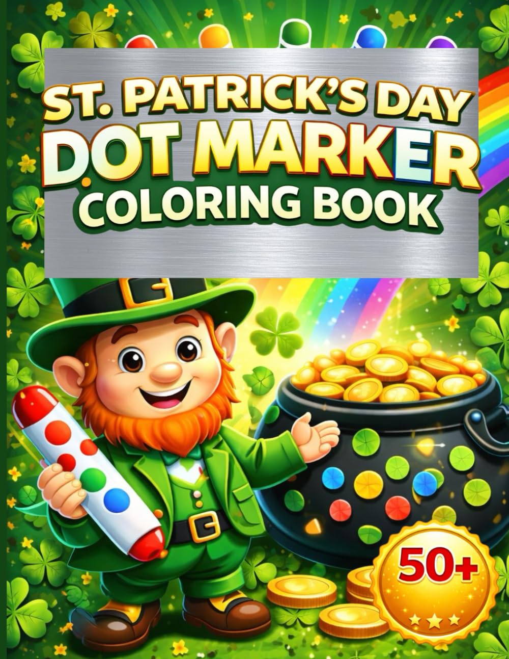 St. Patrick's Day Dot Marker Coloring Book: Fun & Easy Dauber Activity Book for Toddlers and Kids Ages 2-5/ Big Bold Designs with Shamrocks , Leprechauns , Rainbow and Pot of Gold