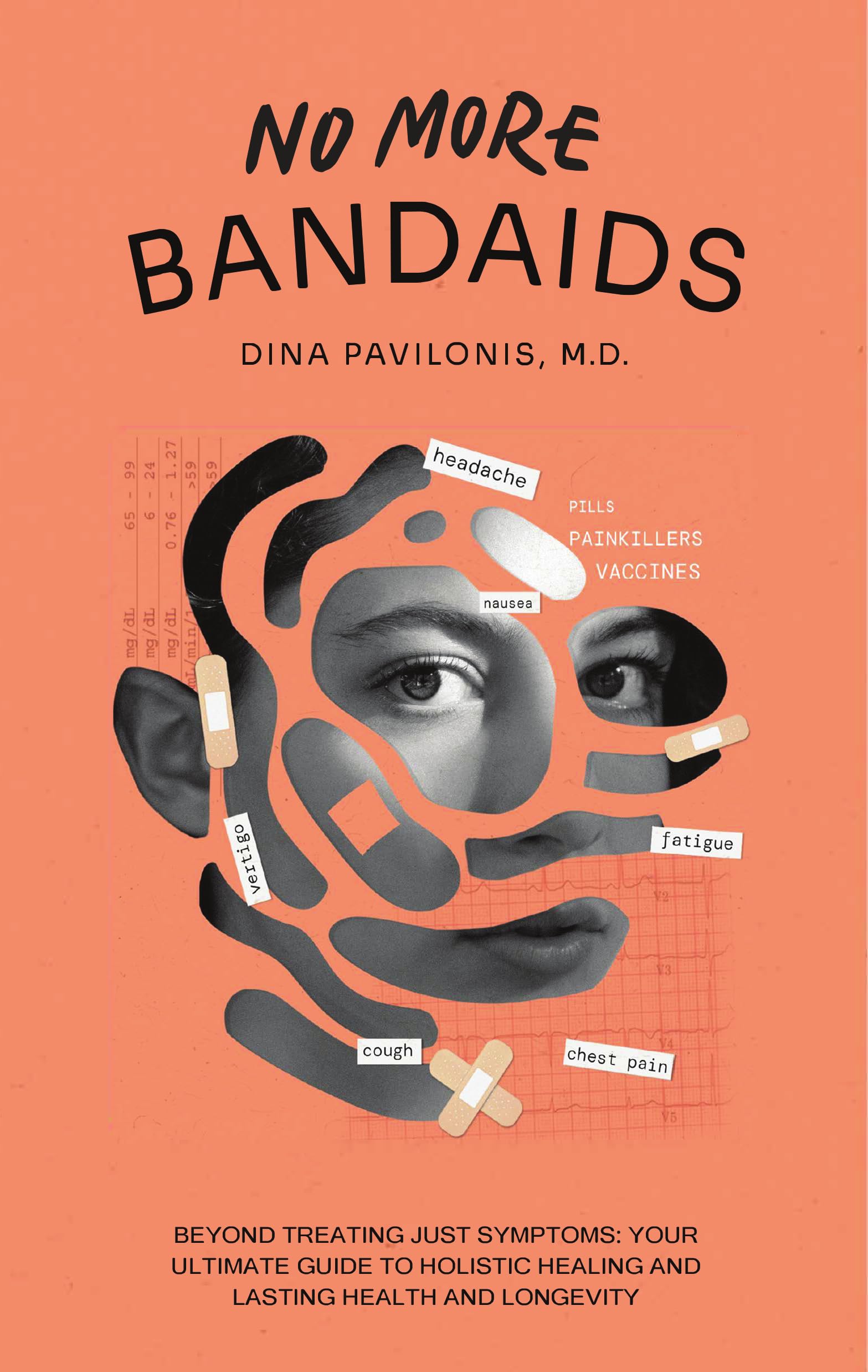 No More Bandaids : Beyond Treating Just Symptoms: Your Ultimate Guide to Holistic Healing and Lasting Health and Longevity.