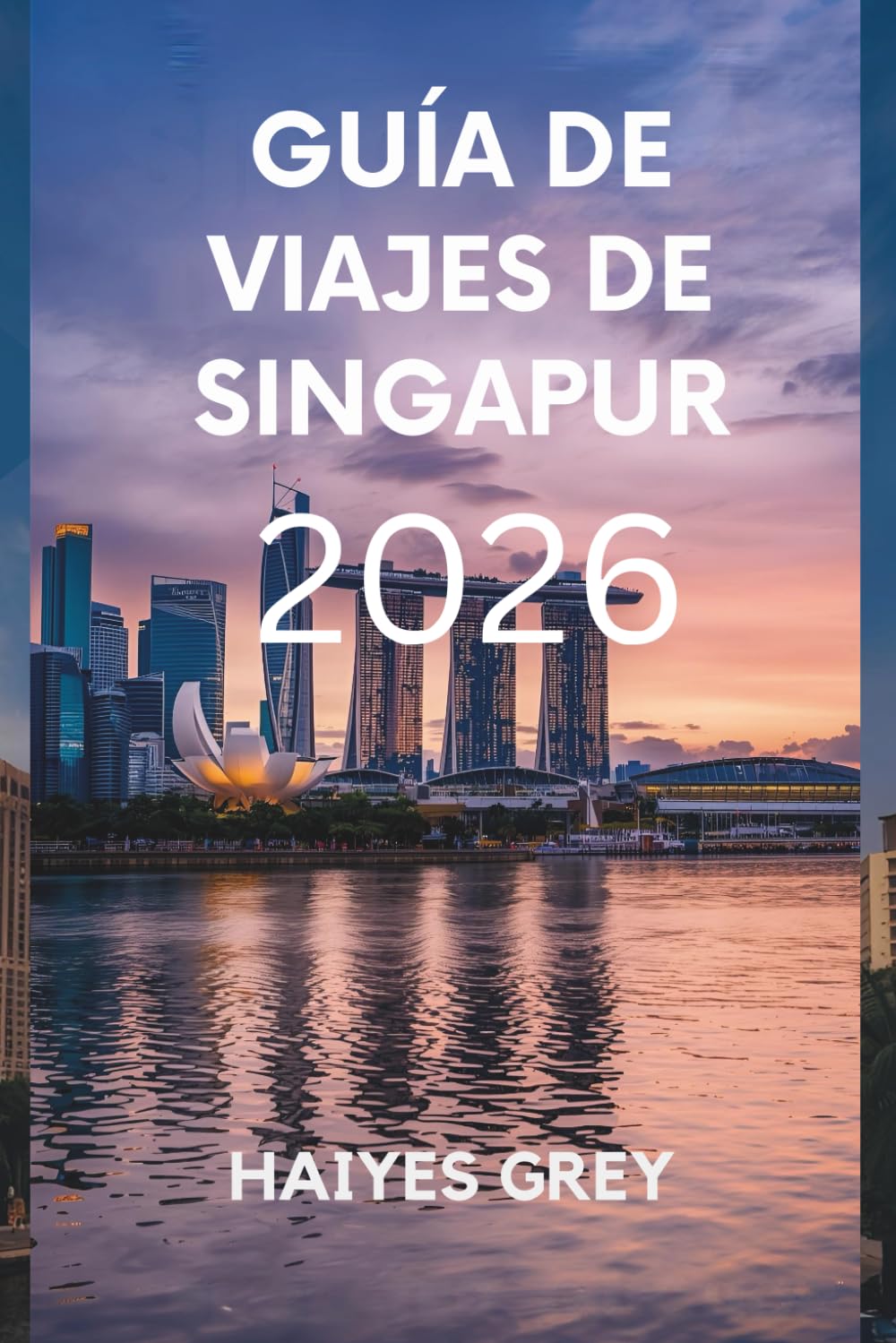 GUÍA DE VIAJES DE SINGAPUR 2026: Horizontes futuristas, tradiciones atemporales y sabores de la Ciudad del León.