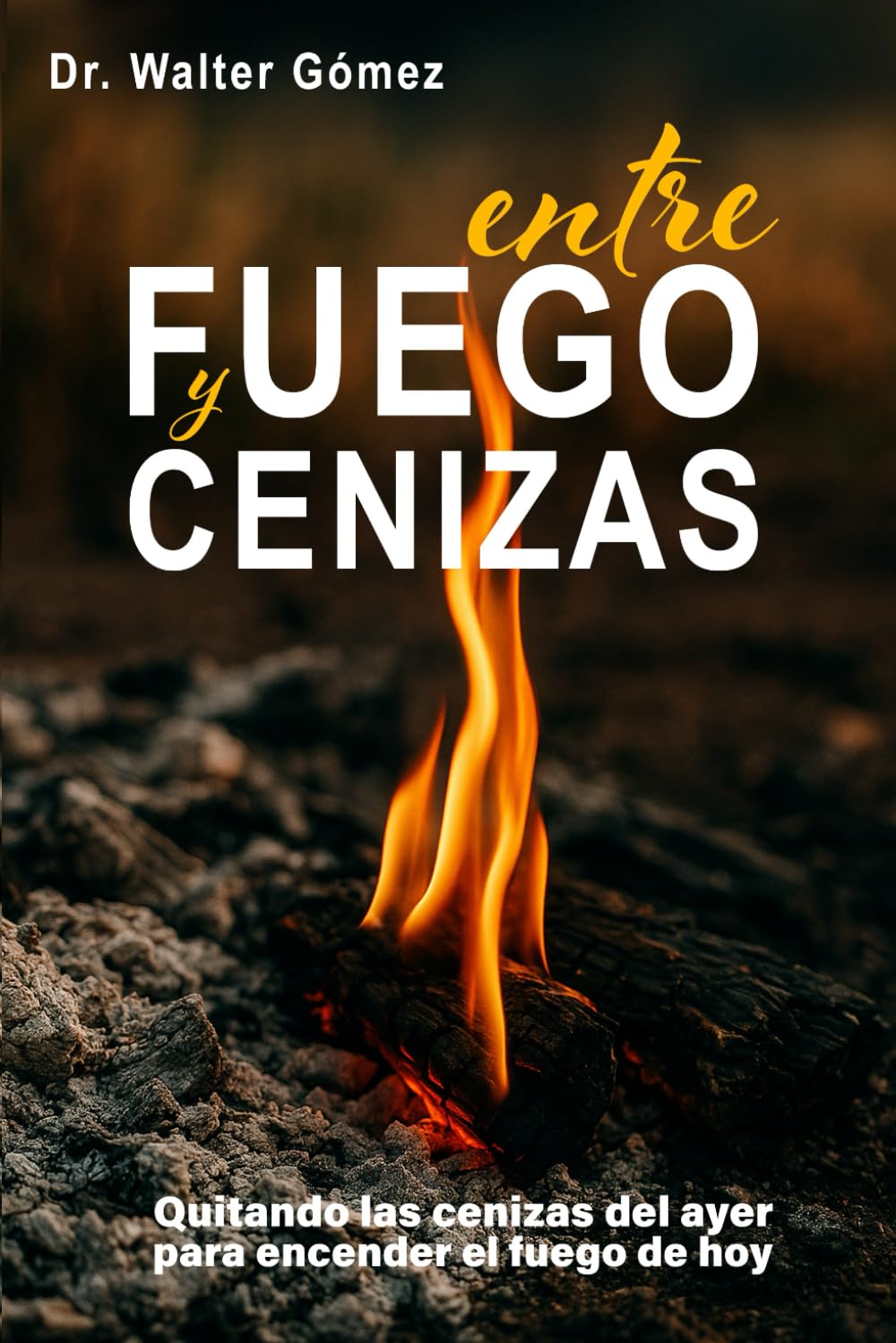 Entre 3el Fuego y las Cenizas: Quitando las cenizas del ayer para encender el fuego de hoy
