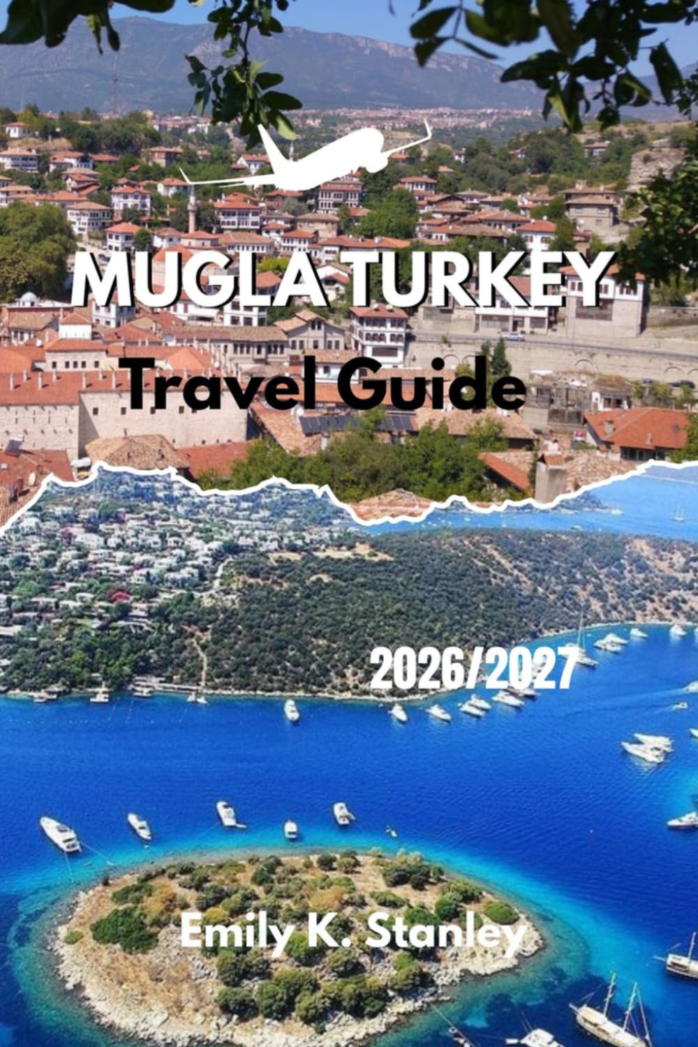 MUGLA TURKEY TRAVEL GUIDE 2026/2027: Discover Local Culture, Scenic Nature Areas, Detailed Maps, and Easy Itineraries for an Unforgettable Experience