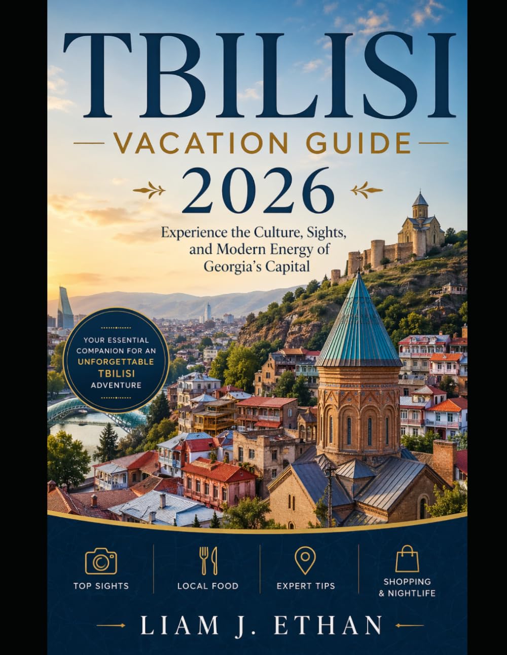 Tbilisi Vacation Guide 2026: Experience the Culture, Sights, and Modern Energy of Georgia’s Capital