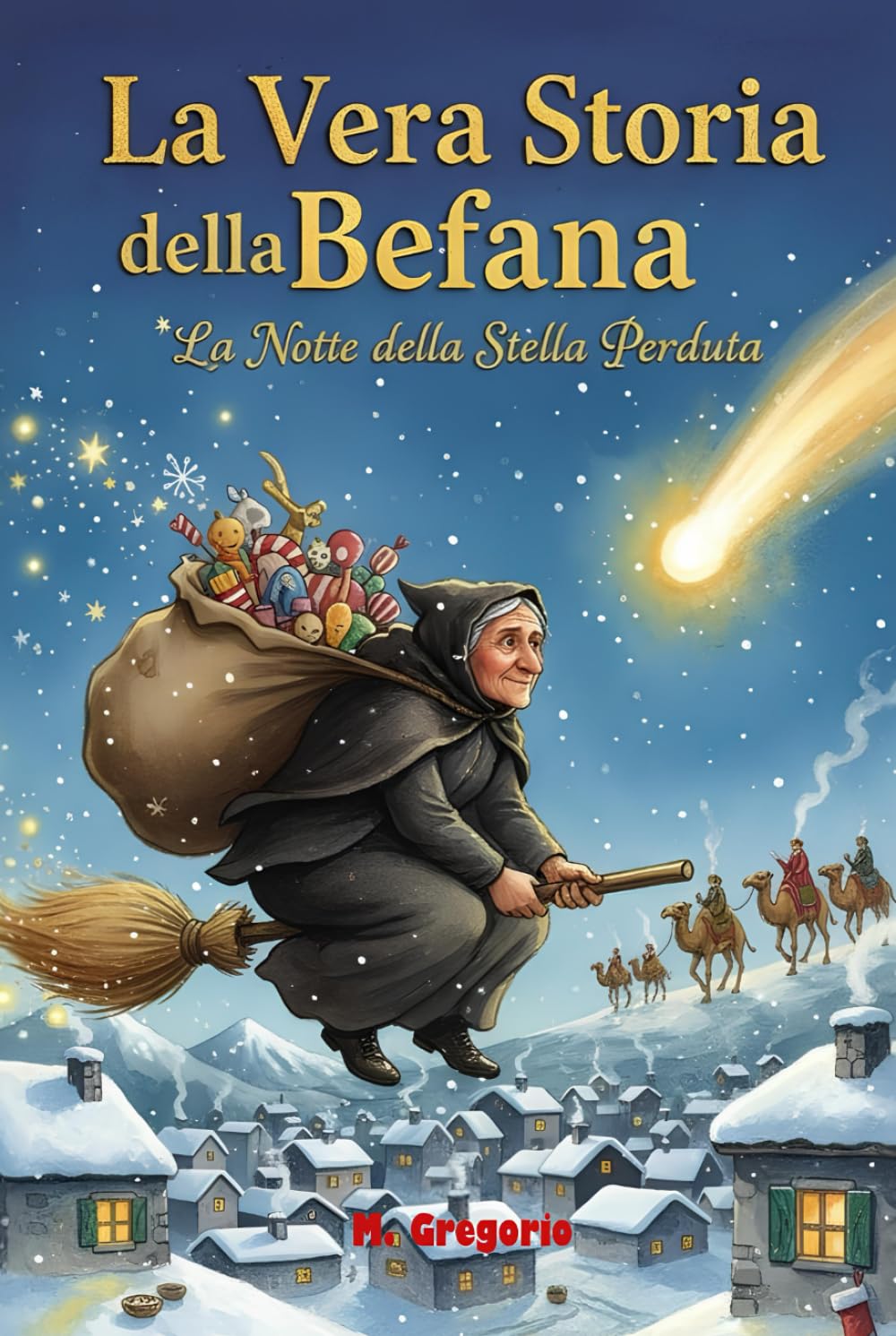 La Vera Storia della Befana - La Notte della Stella Perduta: La storia di un "no" detto ai Re Magi, di un lungo pentimento e del viaggio magico che diede vita alla tradizione più amata.