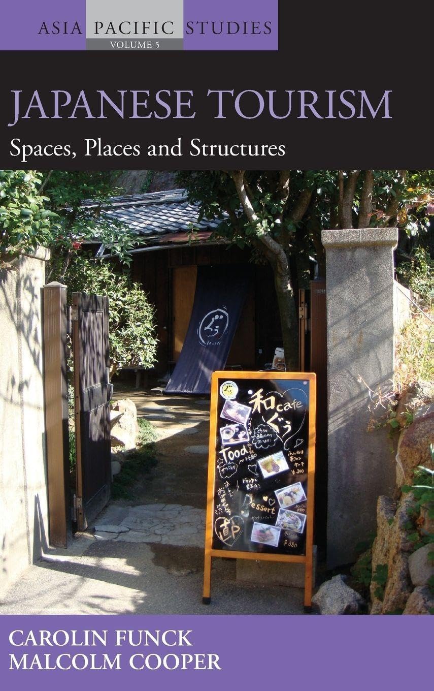 Japanese Tourism: Spaces, Places and Structures (Asia-Pacific Studies: Past and Present, 5)      Library Binding – November 1, 2013