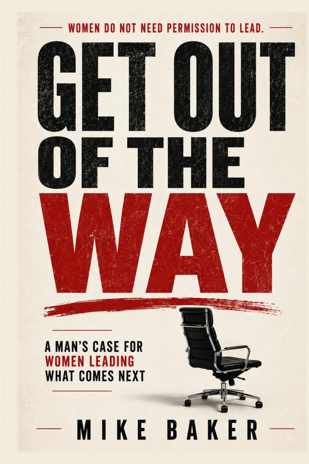 Get Out of The Way: A Man’s Case for Women Leading What Comes Next