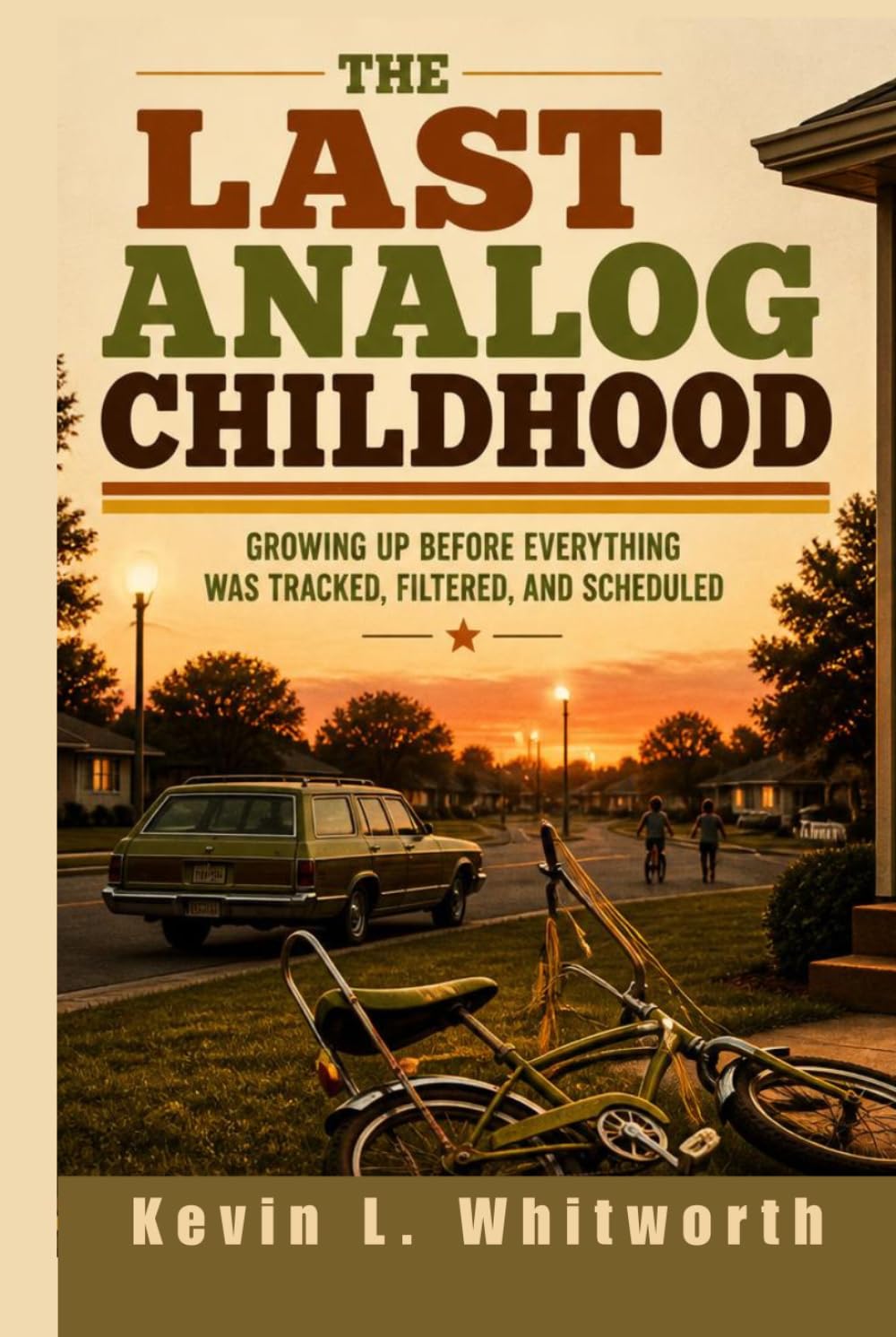 The Last Analog Childhood: Growing Up Before Everything Was Tracked, Filtered, and Scheduled
