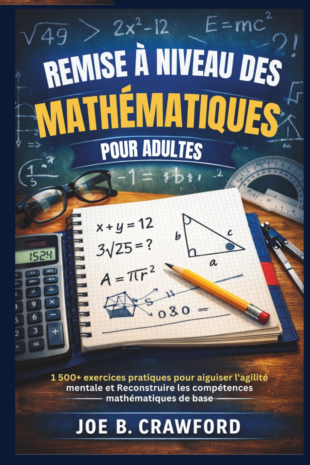 REMISE À NIVEAU DES MATHÉMATIQUES POUR ADULTES: 1 500+ exercices pratiques pour aiguiser l'agilité mentale et Reconstruire les compétences mathématiques de base