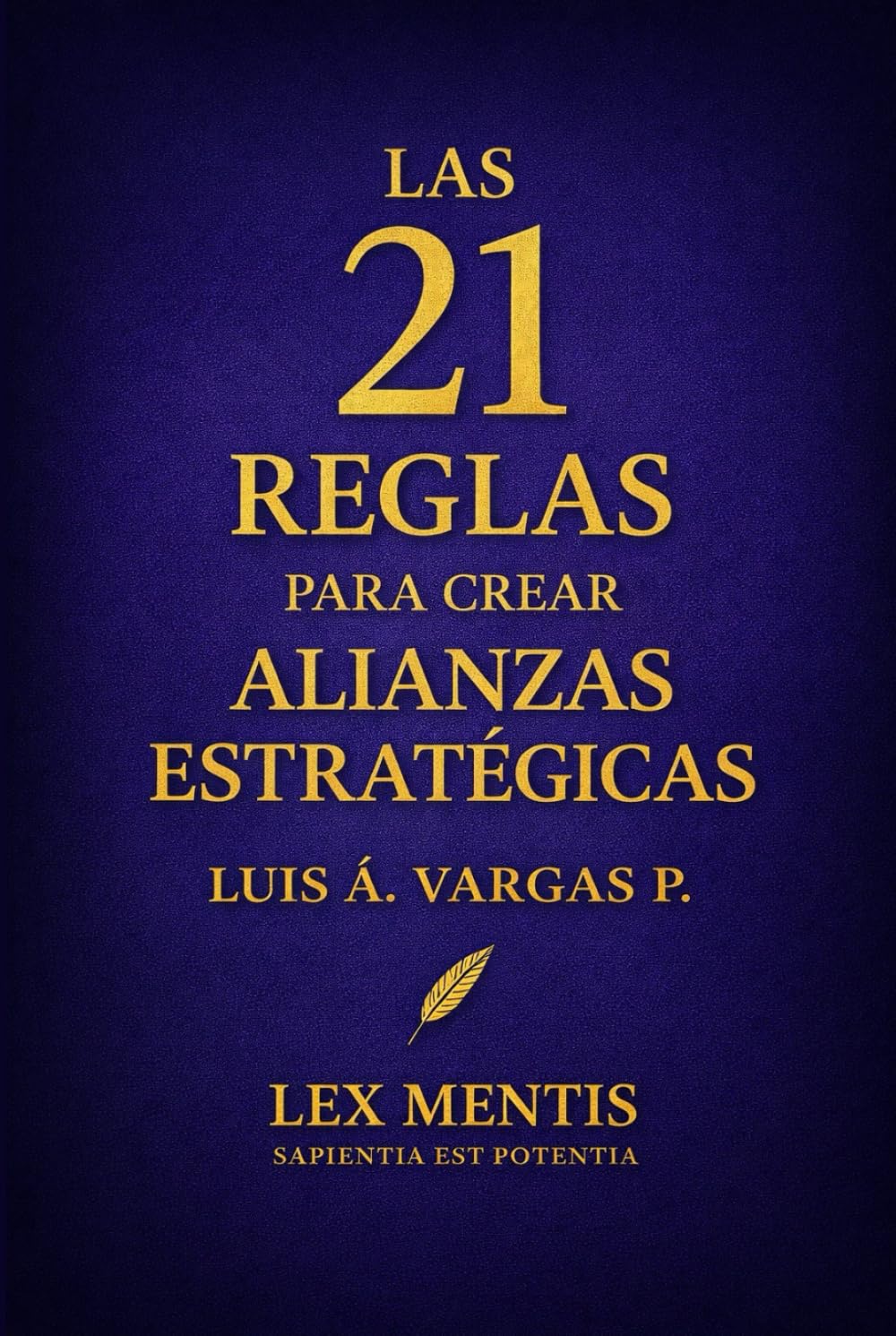 Las 21 reglas para crear alianzas estratégicas: Cómo crear vínculos de respeto, apoyo y crecimiento mutuo
