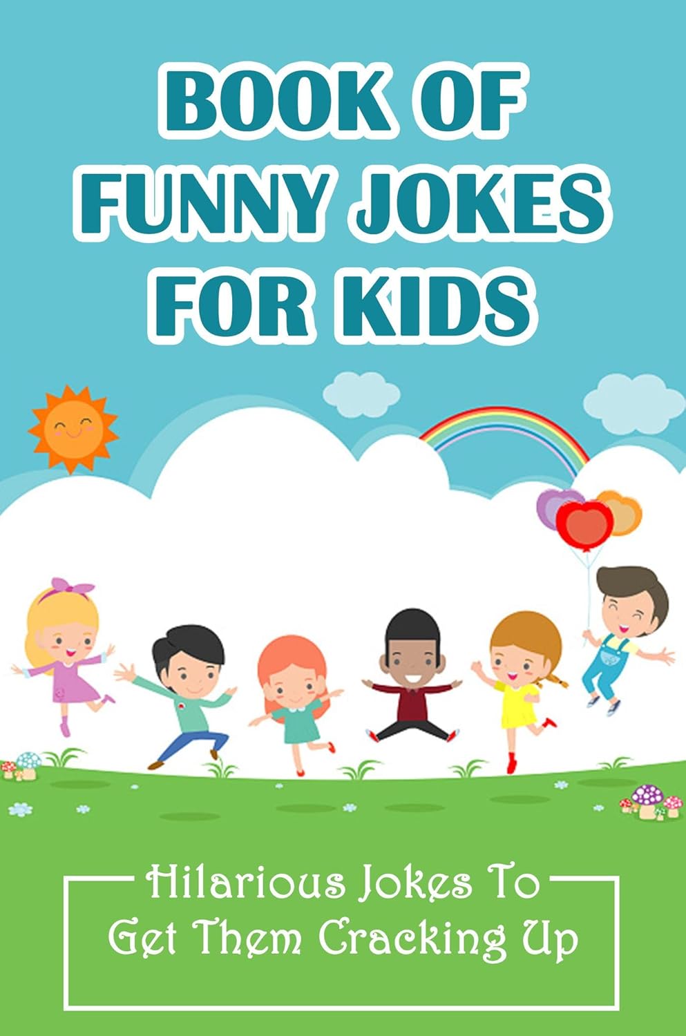 Book Of Funny Jokes For Kids Hilarious Jokes To Get Them Cracking Up