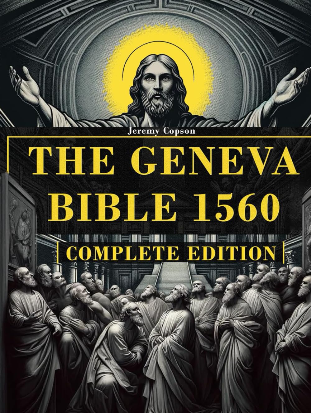THE GENEVA BIBLE 1560 - COMPLETE EDITION: This Bible Version Includes The Old and New Testaments and ALL The Lost Apocryphal Books. (Geneva Bible 1560 Edition with Apocrypha)