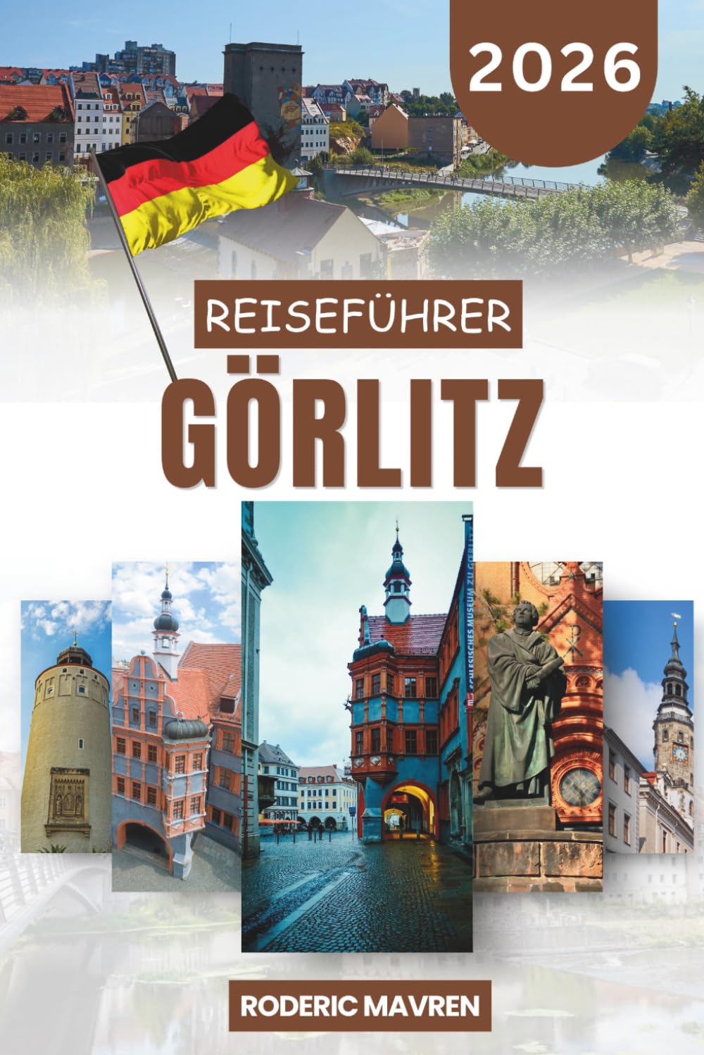 GÖRLITZ Reiseführer 2026: Fachkundige lokale Einblicke, praktische Reiserouten und wichtige Tipps zur Erkundung Sachsens und der polnischen Grenze