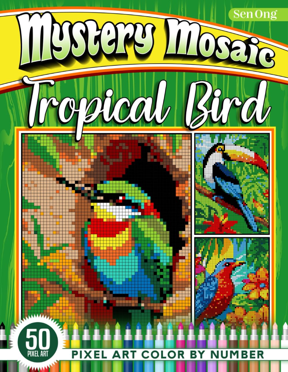 Tropical Bird Mystery Mosaics Color by Number: 50 Pixel Art Tropical Bird Scenes for Nature Enthusiasts (Mystery Mosaic Color By Number Collection)