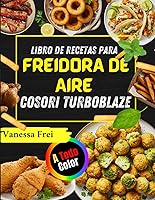 Vista 1 de LIBRO DE RECETAS PARA FREIDORA DE AIRE COSORI TURBOBLAZE Platos Crujientes, Saludables Y Llenos De Sabor Para Su Freidora (Spanish Edition)