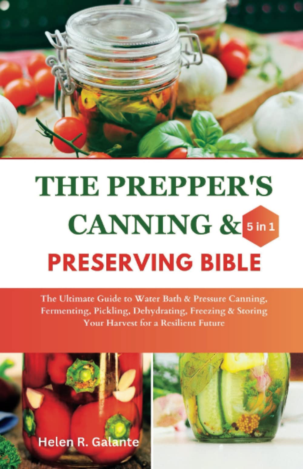 The Prepper’s Canning & Preserving Bible: The Ultimate Guide to Water Bath & Pressure Canning, Fermenting, Pickling, Dehydrating, Freezing & Storing Your Harvest for a Resilient Future