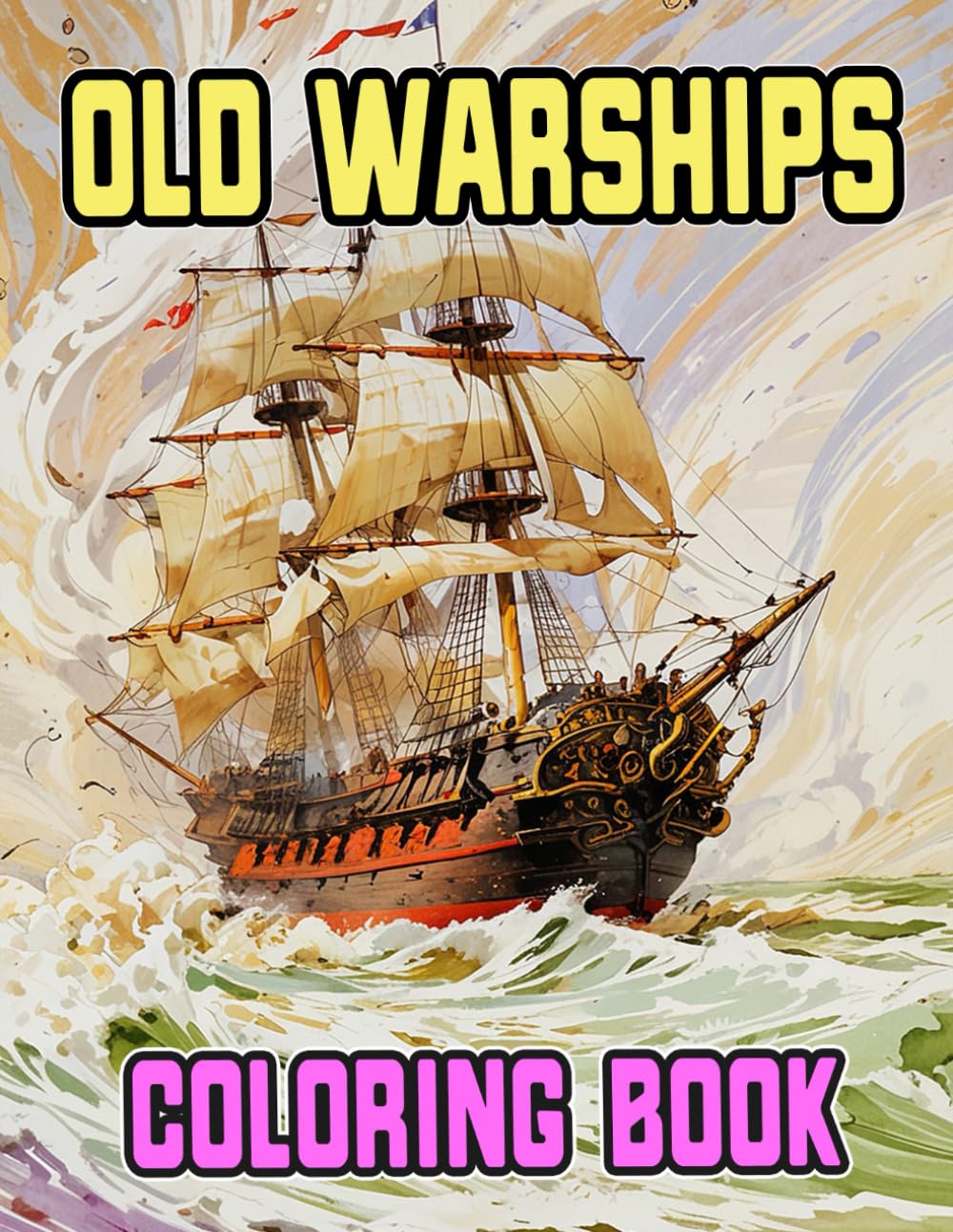 Old Warships Coloring Book: Colouring Pages Of Antique Battleships Galleons Tall Ships Pirate Vessels Galley Navy Caravel Cannons Nautical War Frigate ... Mindfulness | Kids Adults Teens Seniors