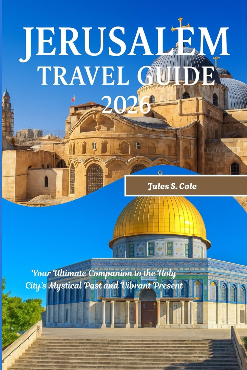 Jerusalem Travel Guide 2026: Your Ultimate Companion to the Holy City’s Mystical Past and Vibrant Present