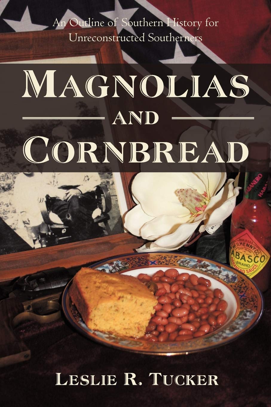 Magnolias and Cornbread: An Outline of Southern History for Unreconstructed Southerners