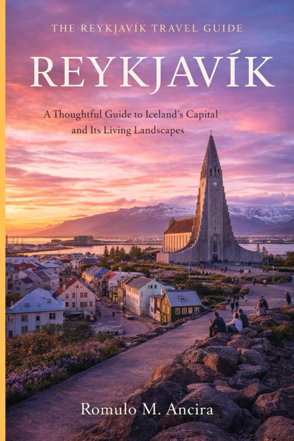 THE REYKJAVIK TRAVEL GUIDE: A Thoughtful Guide to Iceland’s Capital and Its Living Landscapes
