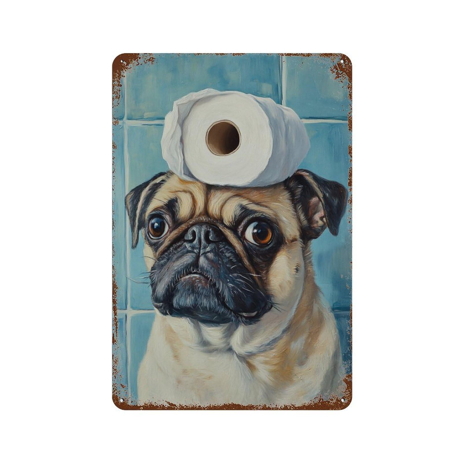Rusty Metal Tin Sign with Pug with Toilet Paper on Head-5 Design 11.8"x7.9", for Shed, Workshop And Garage Wall Decor, Classic Wall Plaque