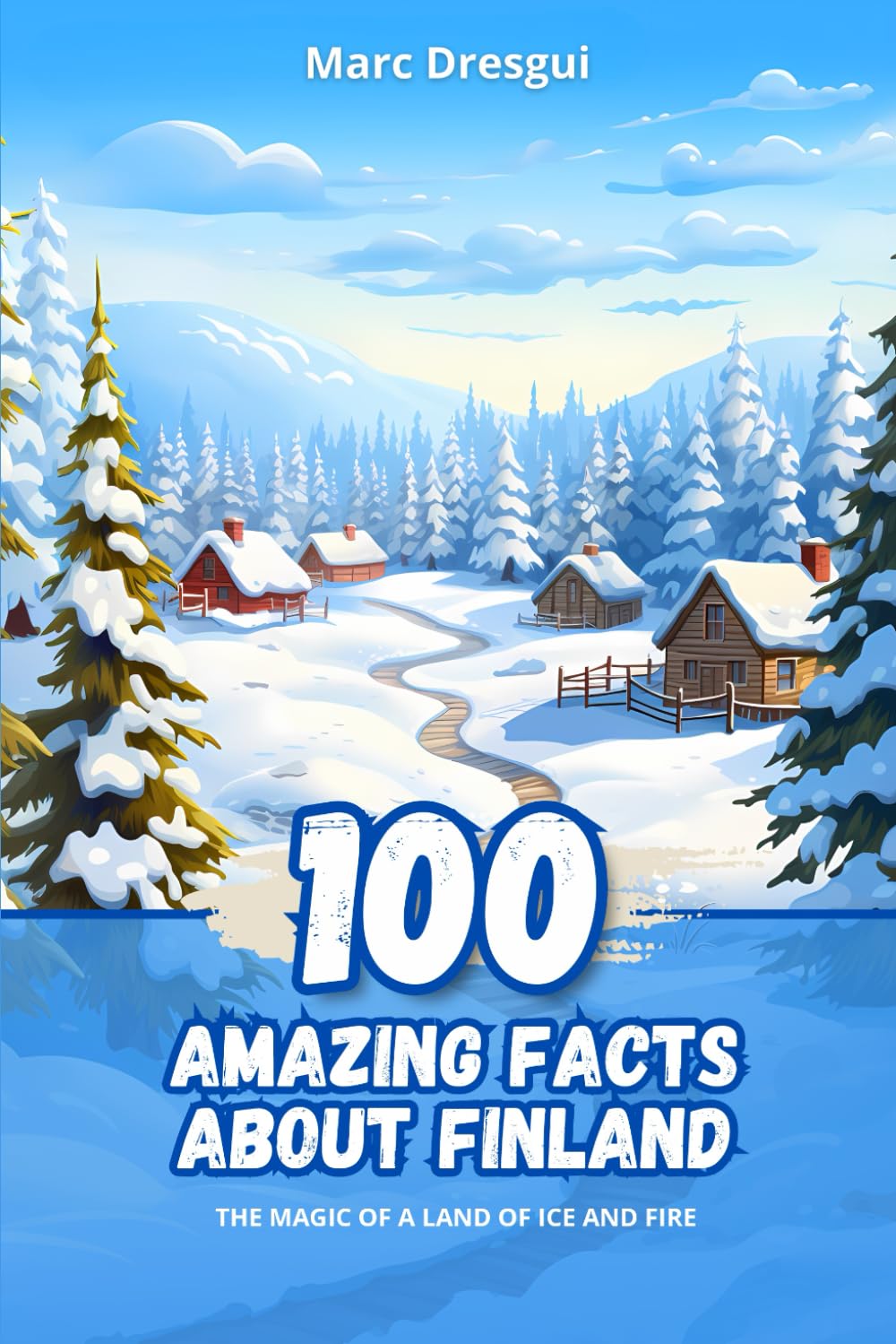 100 Amazing Facts about Finland: The Magic of a Land of Ice and Fire