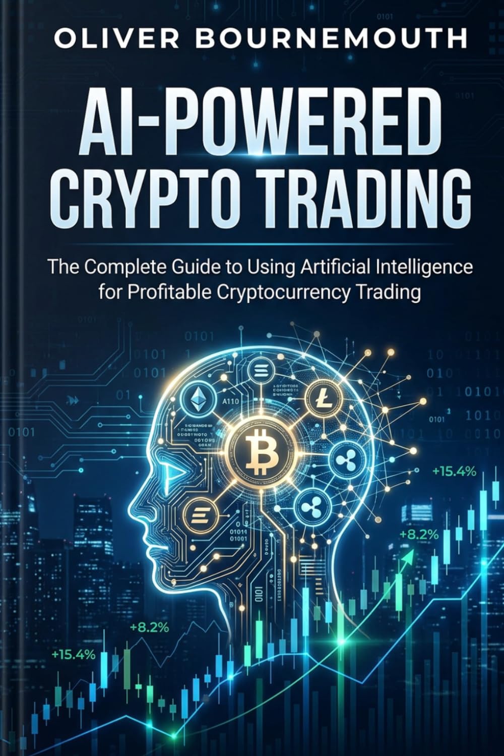 AI-POWERED CRYPTO TRADING The Complete Guide to Using Artificial Intelligence for Profitable Cryptocurrency Trading