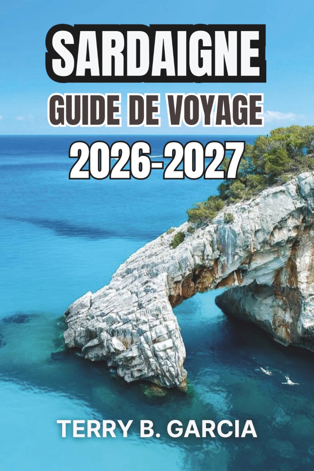 Sardaigne Guide de voyage 2026-2027: Circuits insulaires avec sites antiques, gastronomie locale, journées à la plage, séjours en village et itinéraires astucieux