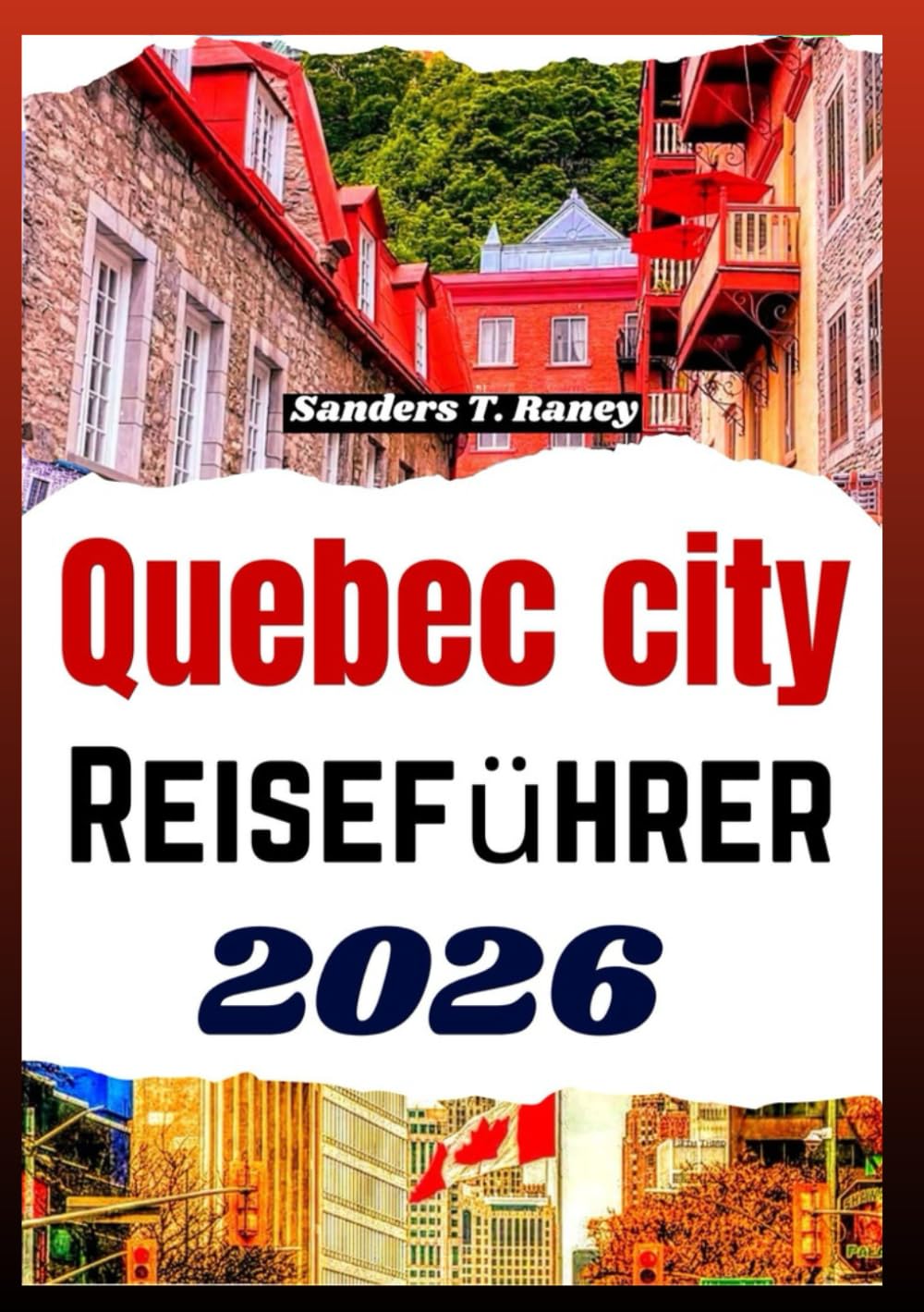 QUEBEC CITY REISEFÜHRER 2026: Historische Viertel saisonale Planung regionale Küche und realistische Routen für individuelle Reisen