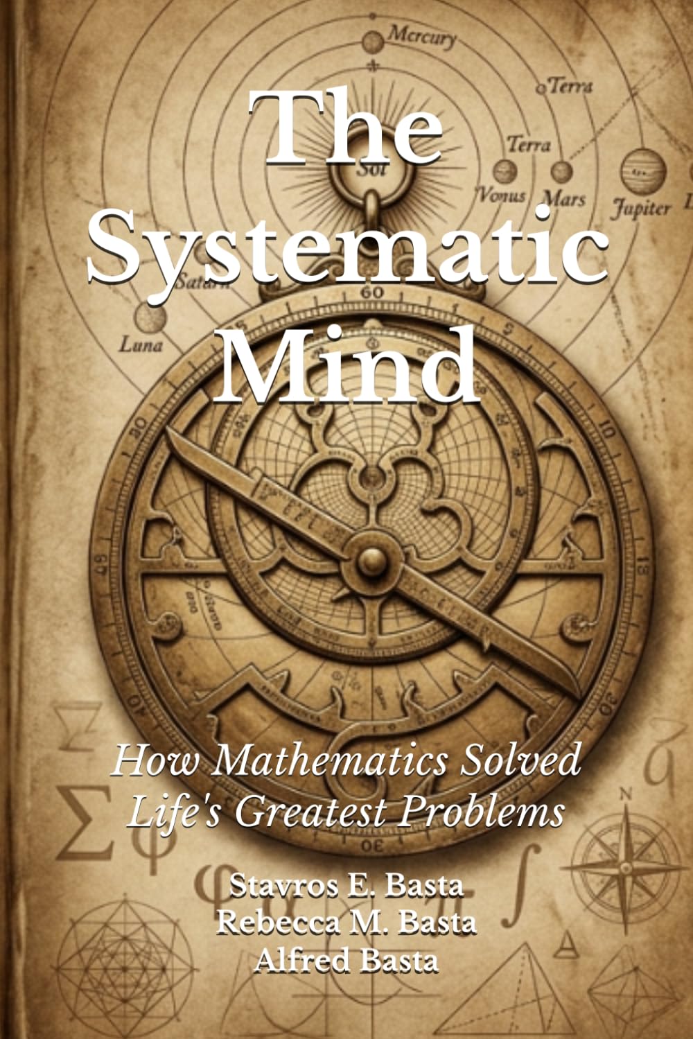 The Systematic Mind: How Mathematics Solved Life's Greatest Problems