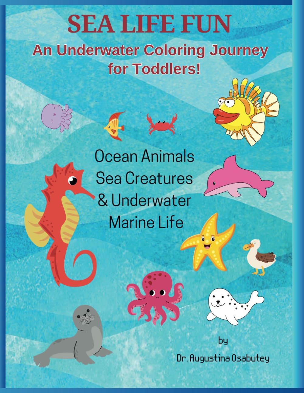 Sea Life Fun: An Underwater Coloring Journey for Toddlers!