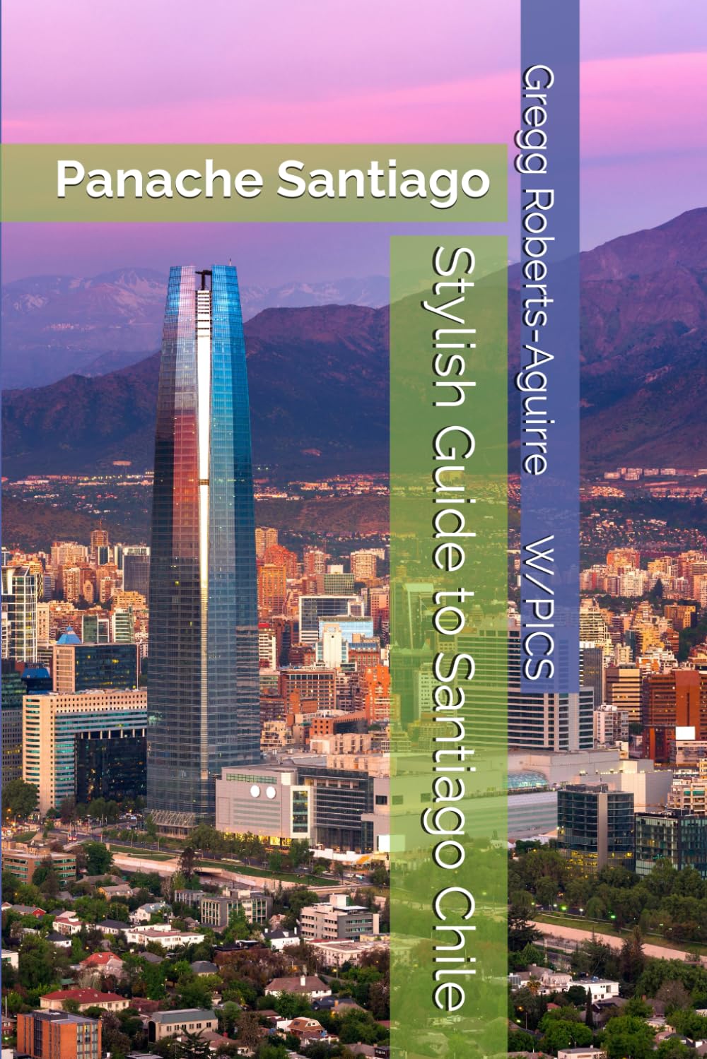 Stylish Guide to Santiago Chile: Panache Santiago (Panache Travel Guides with Pictures)